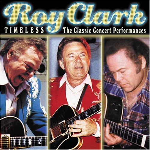 Roy Clark - Timeless: The Classic Concert Performances