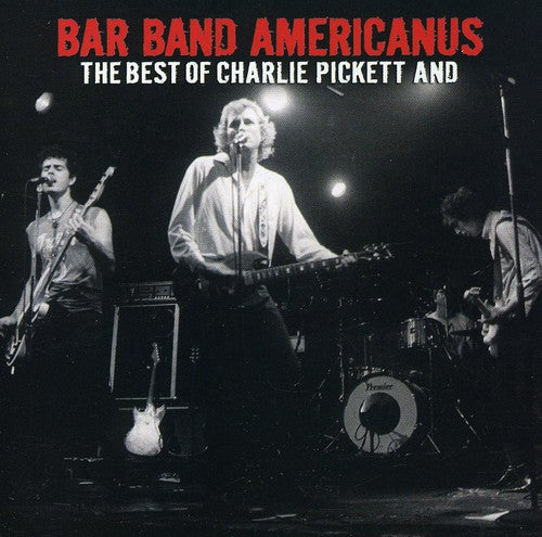 Charlie Pickett - Bar Band Americanus: The Best Of Charlie Pickett and