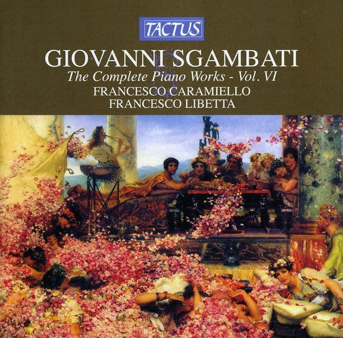 Sgambati/ Caramiello/ Libetta - Complete Piano Works 6