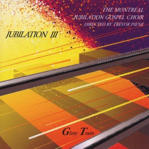 Montreal Jubilation Gospel Choir - Jubilation 3: Glory Train