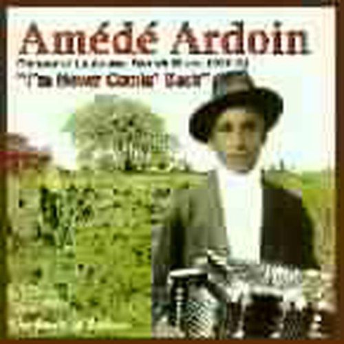 Amede Ardoin - I'm Never Comin Back: Roots of Zydeco
