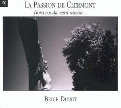 Brice Duisit - La Passion de Clermont: Hora Vos Dicvera Raizun