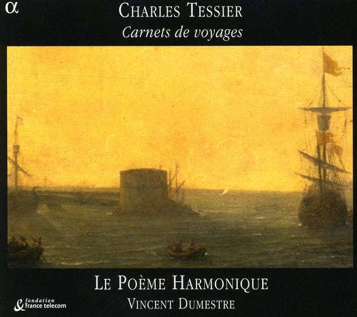 Tessier/ Dumestre/ Le Poeme Harmonique - Carnets de Voyages