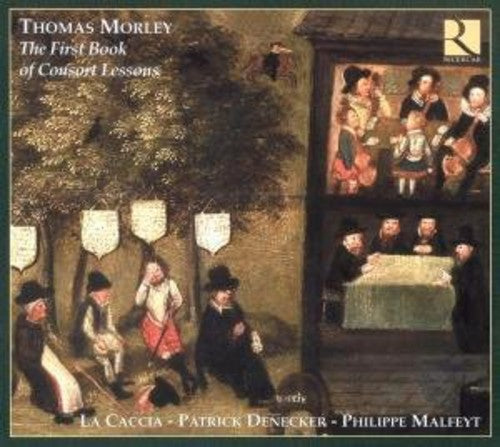 Morley/ La Caccia/ Denecker/ Malfeyt - First Book of Consort Lessons