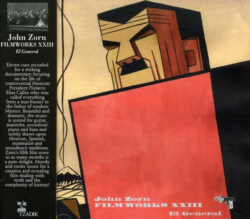 John Zorn - Filmworks Xxiii: El General (Original Soundtrack)