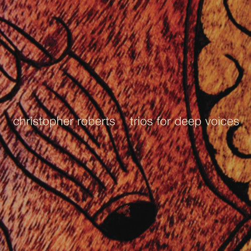 Christopher Roberts / Mark Morton / James Bergman - Trios for Deep Voices