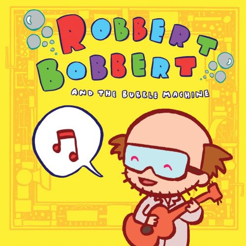 Robbert Bobbert & the Bubble Machine - Robbert Bobbert and The Bubble Machine