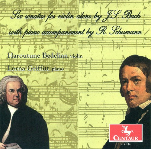 J.S. Bach / Schumann/ Bedelian/ Griffitt - Six Sonatas for Violin Alone with Piano