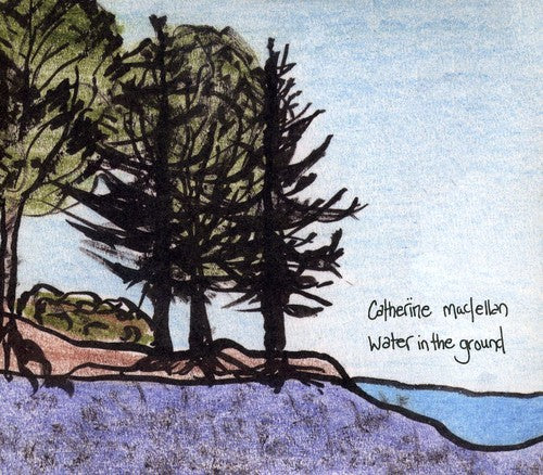 Catherine Maclellan - Water in the Ground