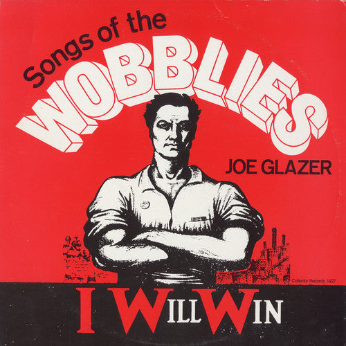 Joe Glazer - I Will Win: Songs of the Wobblies