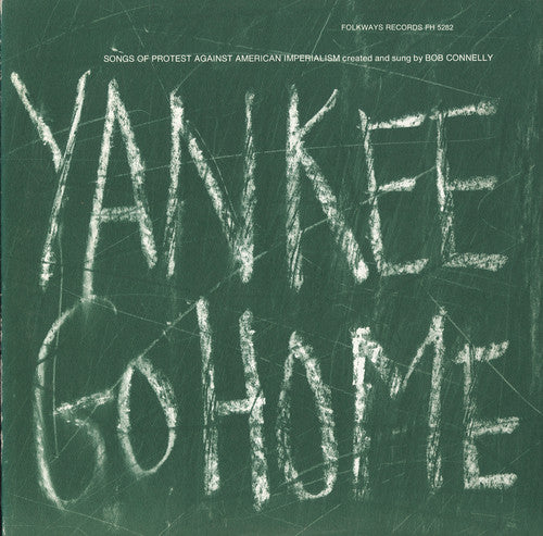Bob Connelly - Yankee Go Home: Songs of Protest Against American