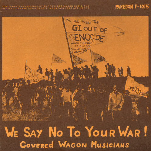 Covered Wagon Musicians - We Say No to Your War!