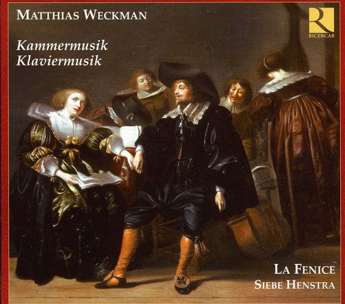 Weckman/ Le Fenice/ Ricercar Consort/ Henstra - Chamber & Piano Music