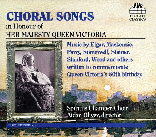 Spiritus Chamber Choir/ Oliver - Choral Songs in Honour of Her Majesty Queen Victor