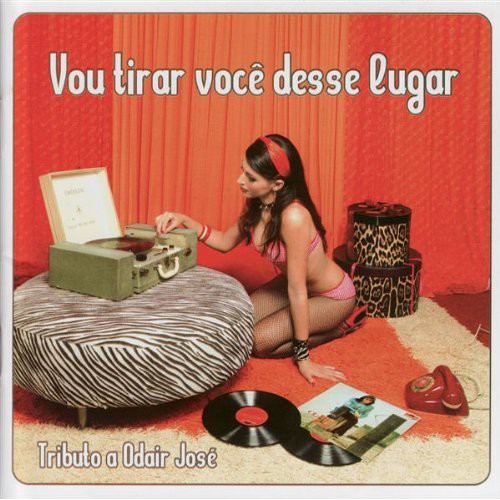 Vou Tirar Voce Desse Lugar: Tributo a Odair Jose - Vou Tirar Voce Desse Lugar: Tributo a Odair Jose