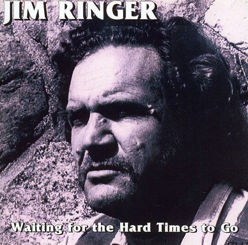 Jim Ringer - Waitin for the Hard Times to Go