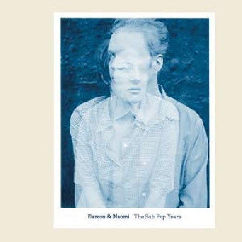Damon & Naomi - The Sub Pop Years