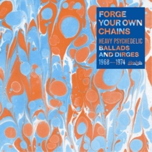 Forge Your Own Chains: Psychedelic/ Various - Forge Your Own Chains: Psychedelic Ballads and Dirges 1968-1974