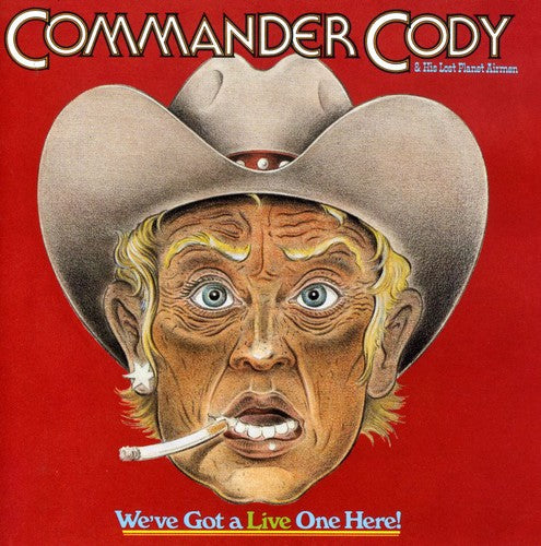 Commander Cody/ His Lost Planet Airmen - We've Got a Live One Here