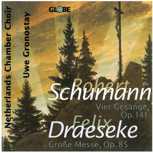 Schumann/ Netherlands Chamber Choir/ Gronostay - Vier Gesange Op 141 / Draeseke Grosse Messe Op 85