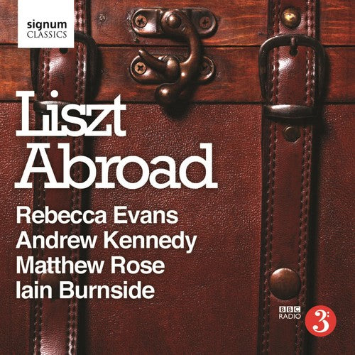 Liszt/ Evans/ Kennedy/ Rose/ Burnside - Liszt, F. : Liszt Abroad