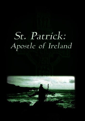 St. Patrick: Apostle of Ireland