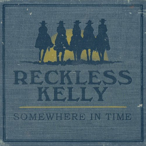 Reckless Kelly - Somewhere in Time