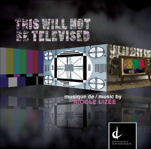 Nicole Lizee - This Will Not Be Televised