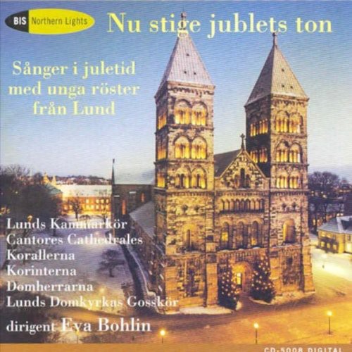 Bohlin/ Lunds Kammarkor - Nu Stige Jublets Ton-Sanger I Julet