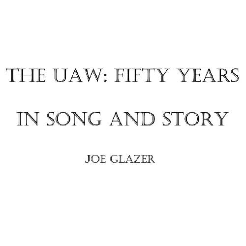 Joe Glazer - The Uaw: Fifty Years in Song and Story