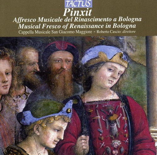 Cappella Musicale San Giacomo Maggiore/ Cascio - Pinxit: Musical Fresco of Renaissance in Bologna