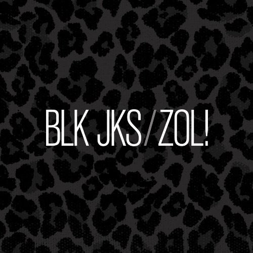 Blk Jks - ZOL!
