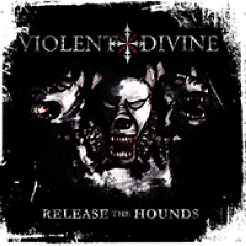 Violent Divine - Release the Hounds