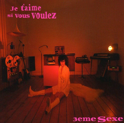 3Eme Sexe - Je T'aime Si Vous Voulez