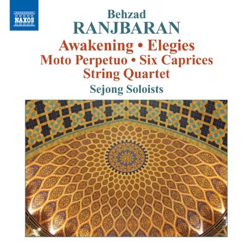 Ranjbaran/ Xi/ Sejong Soloists/ Huang/ Lin - Awakening / Elegies / Moto Perpetuo / Six Caprices