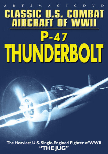 Classic U.S. Combat Aircraft of WWII: P-47 Thunderbolt