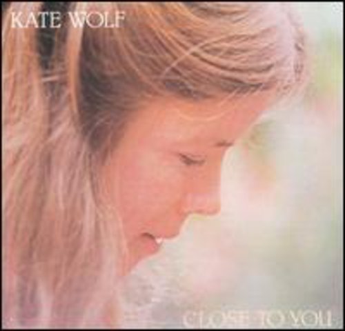 Kate Wolf - Close to You