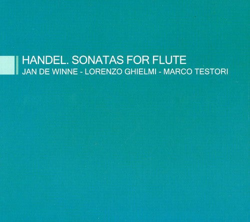 Handel/ De Winne/ Ghielmi/ Testori - Sonatas for Flute