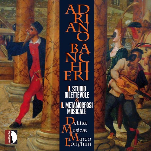Banchieri/ Delitiae Musicae Ensemble/ Longhini - Il Studio Dilettevole & II Metamorfosi Musicale