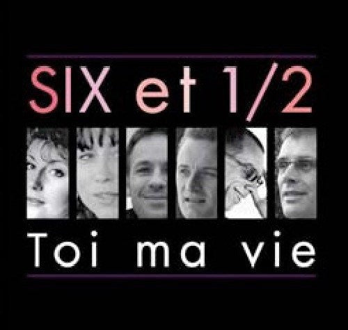 Six Et Demi - Toi Ma Vie