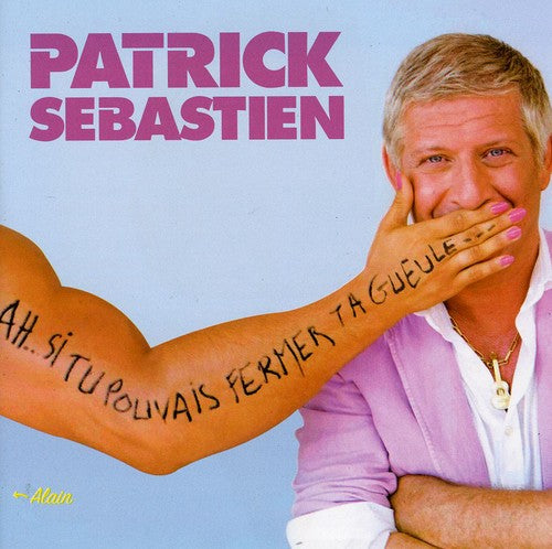 Patrick Sebastien - Ah Si Tu Pouvais Fermer Ta Gueule