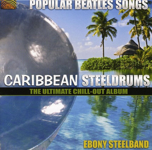 Ebony Steelband - Popular Beatles Songs: Caribbean Steelgrums - The Ultimate Chill-Out Album