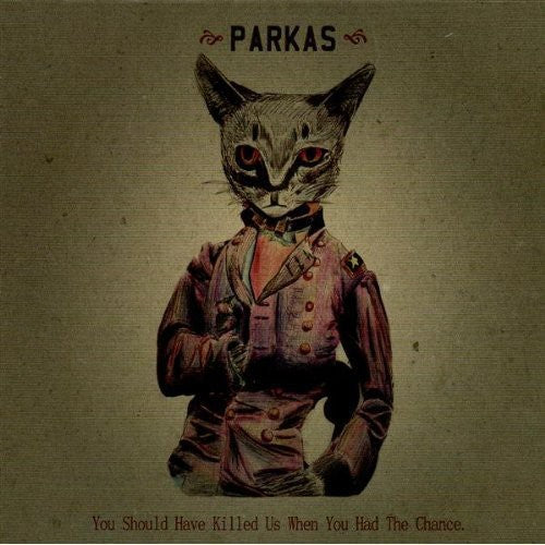 Parkas - You Should Have Killed Us When