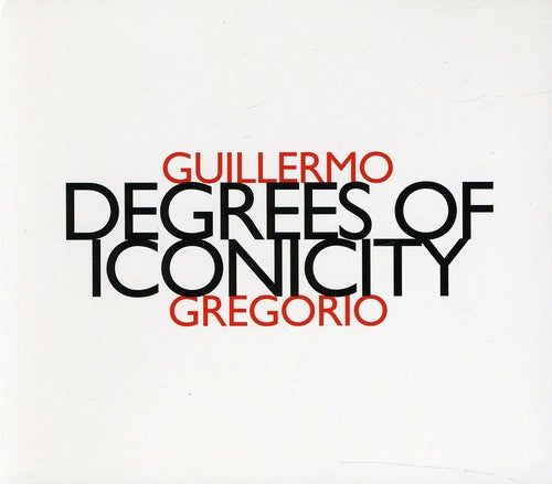 Guillermo Gregorio - Degree of Iconicity
