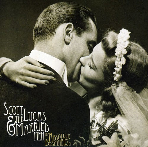 Scott Lucas & the Married Men - Absolute Beginners