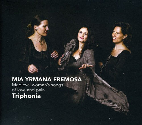 Triphonia - Mia Yrmana Fremosa: Medieval Woman's Songs of Love