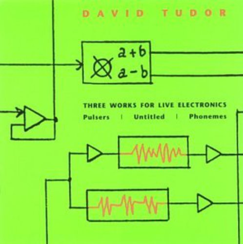 David Tudor - 3 Works for Live Electronics