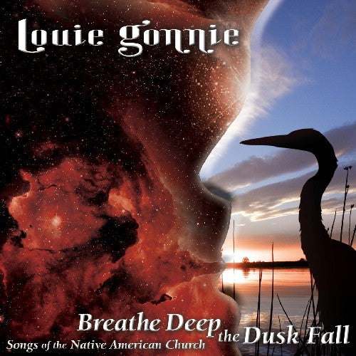 Louie Gonnie - Breathe Deep The Dusk Fall: Songs Of The Native American Church