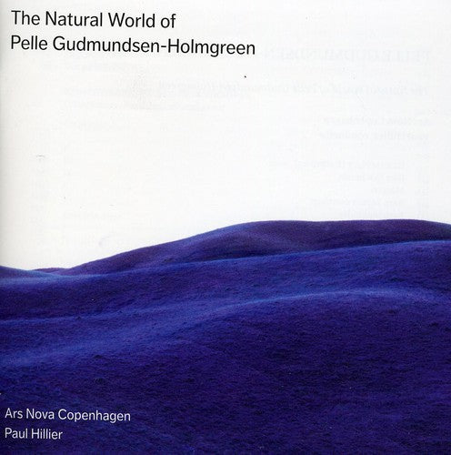 Gudmundsen-Holmgreen/ Ars Nova Copenhagen - Natural World of Pelle Gudmundsen-Holmgreen