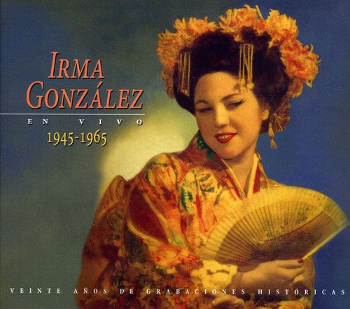 Irma Gonzalez - Irma Gonzalez en Vivo 1945-1965